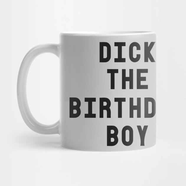Dick The Birthday Boy T-Shirt by dumbshirts